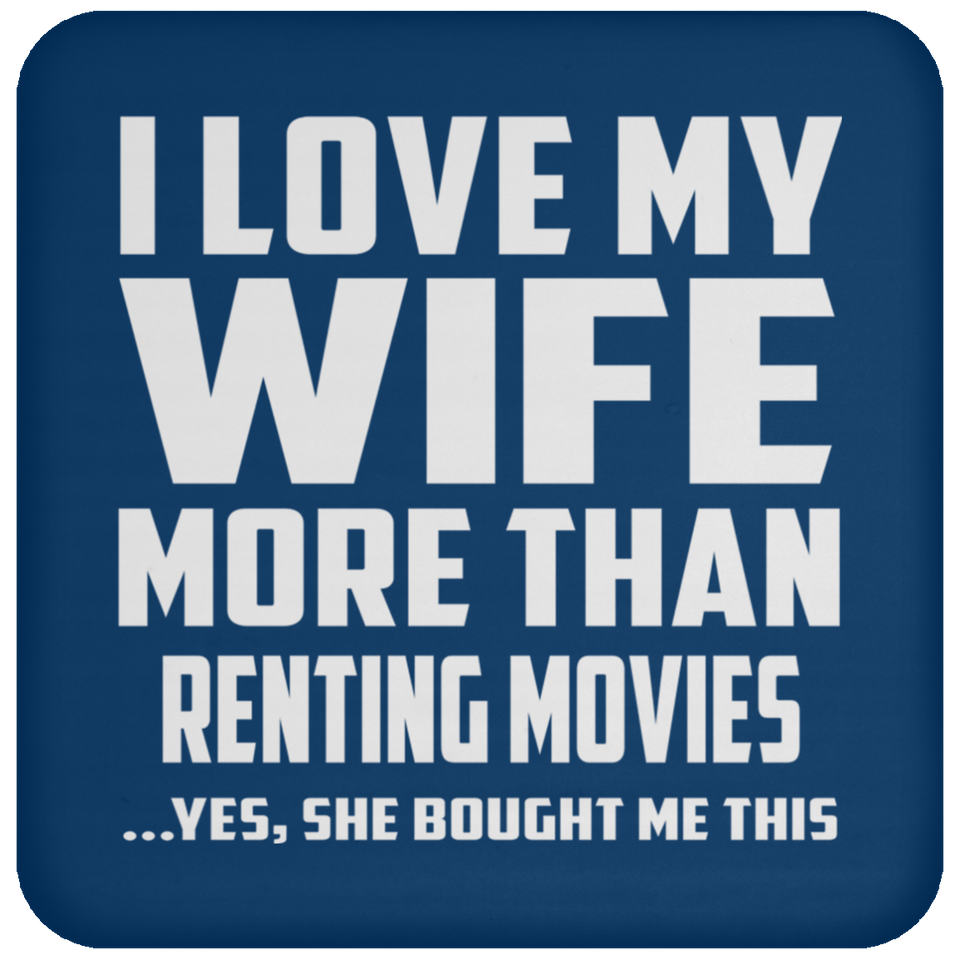 I Love My Wife More Than Renting movies - Drink Coaster