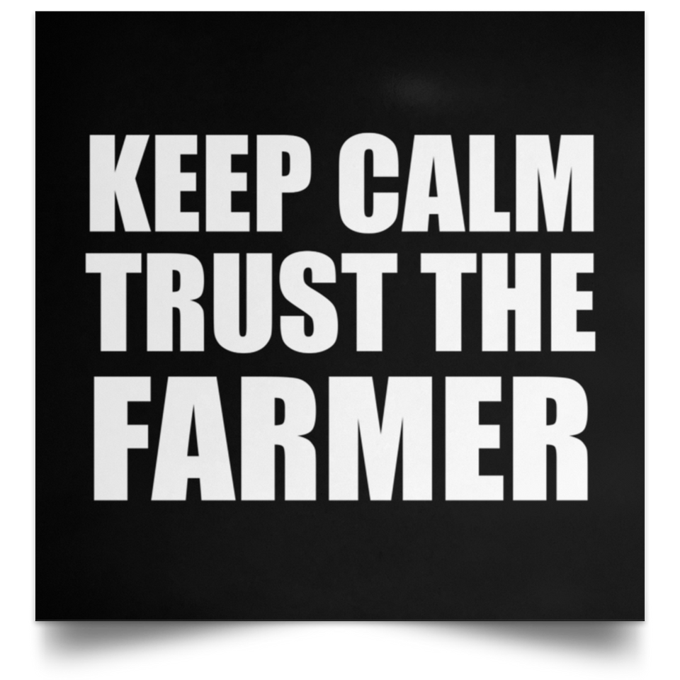 Keep Calm and Trust The Farmer - Poster Square