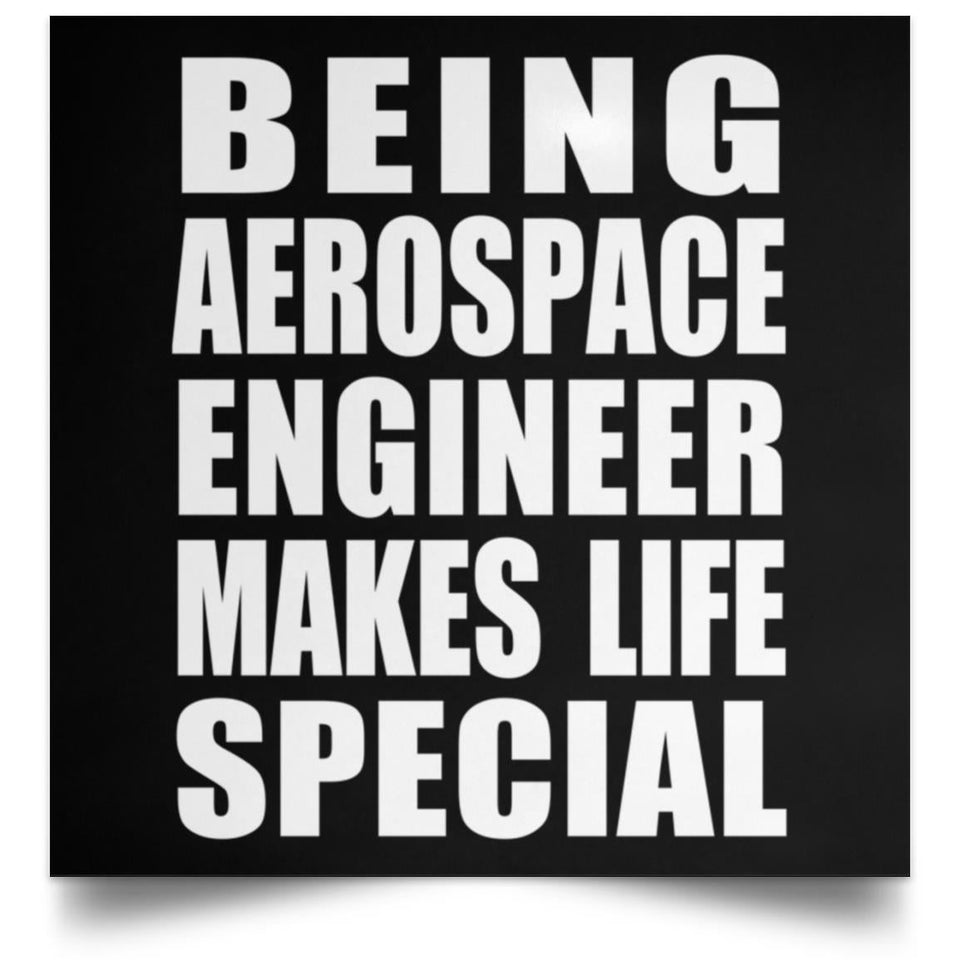 Being Aerospace Engineer Makes Life Special - Poster Square