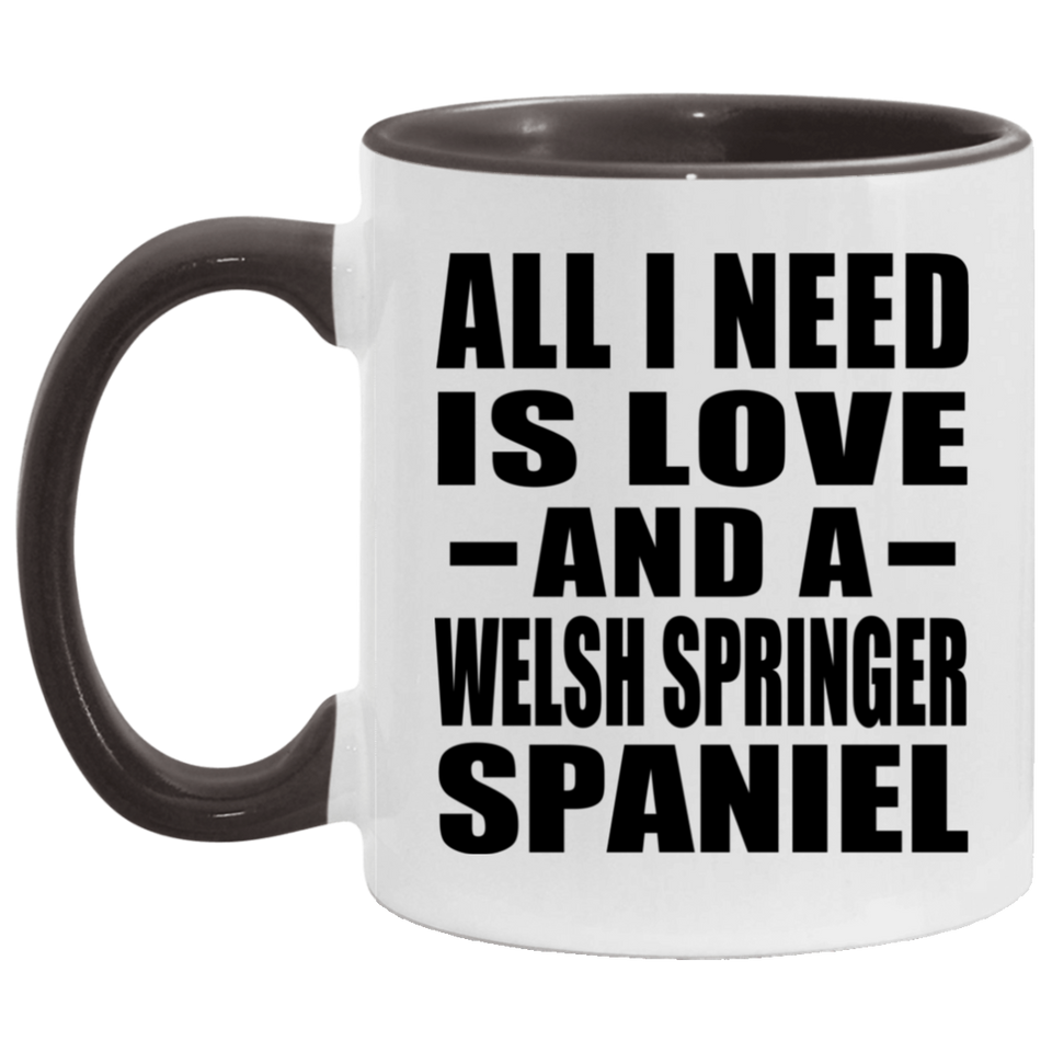 All I Need Is Love And A Welsh Springer Spaniel - 11oz Accent Mug Black