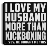 I Love My Husband More Than Kickboxing - Canvas Square