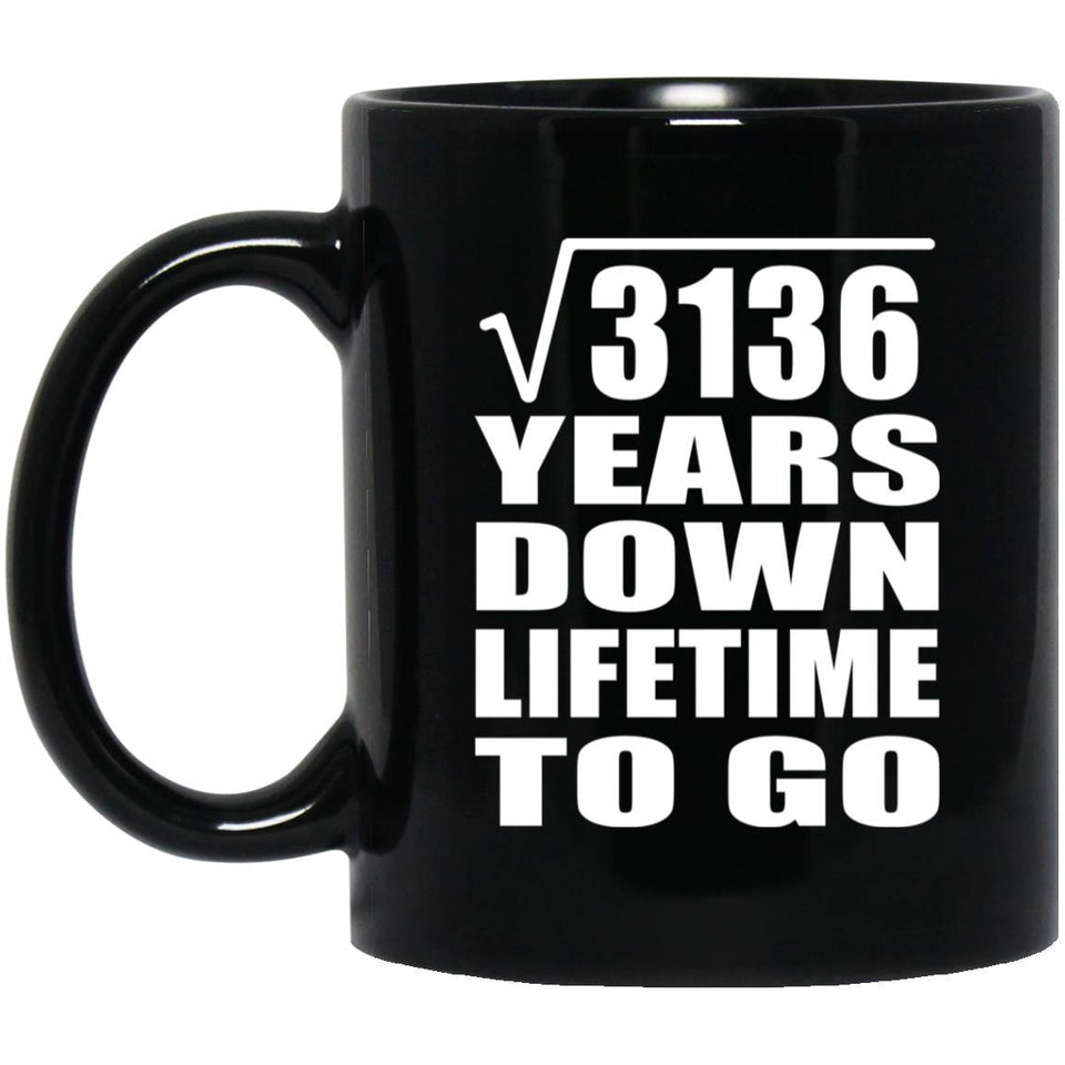 56th Anniversary Square Root of 3136 Years Lifetime To Go - 11oz Coffee Mug Black