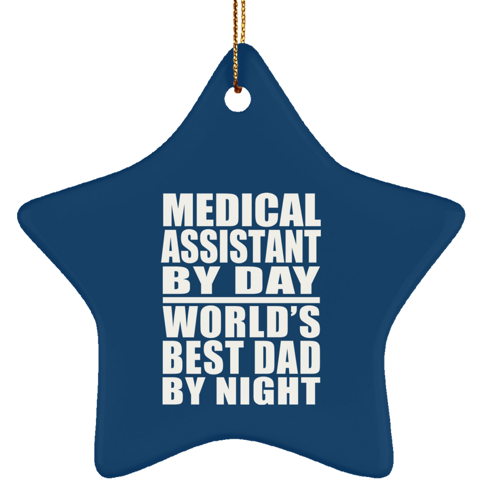 Medical Assistant By Day World's Best Dad By Night - Star Ornament