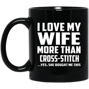 I Love My Wife More Than Cross-Stitch - 11 Oz Coffee Mug