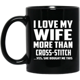 I Love My Wife More Than Cross-Stitch - 11 Oz Coffee Mug