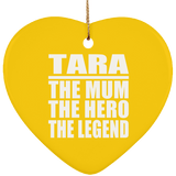 Tara The Mum The Hero The Legend - Heart Ornament