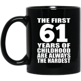 61st Birthday First 61 Years of Childhood Are The Hardest - 11oz Coffee Mug Black