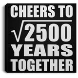 50th Anniversary Cheers To Square Root of 2500 Years Together - Canvas Square