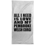 All I Need Is Love And My Pembroke Welsh Corgi - Hand Towel