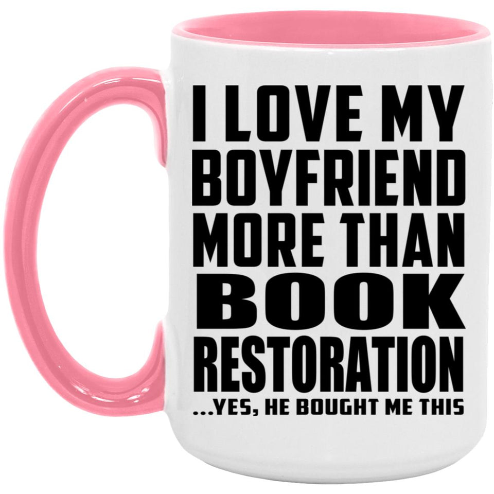 I Love My Boyfriend More Than Book Restoration - 15oz Accent Mug Pink