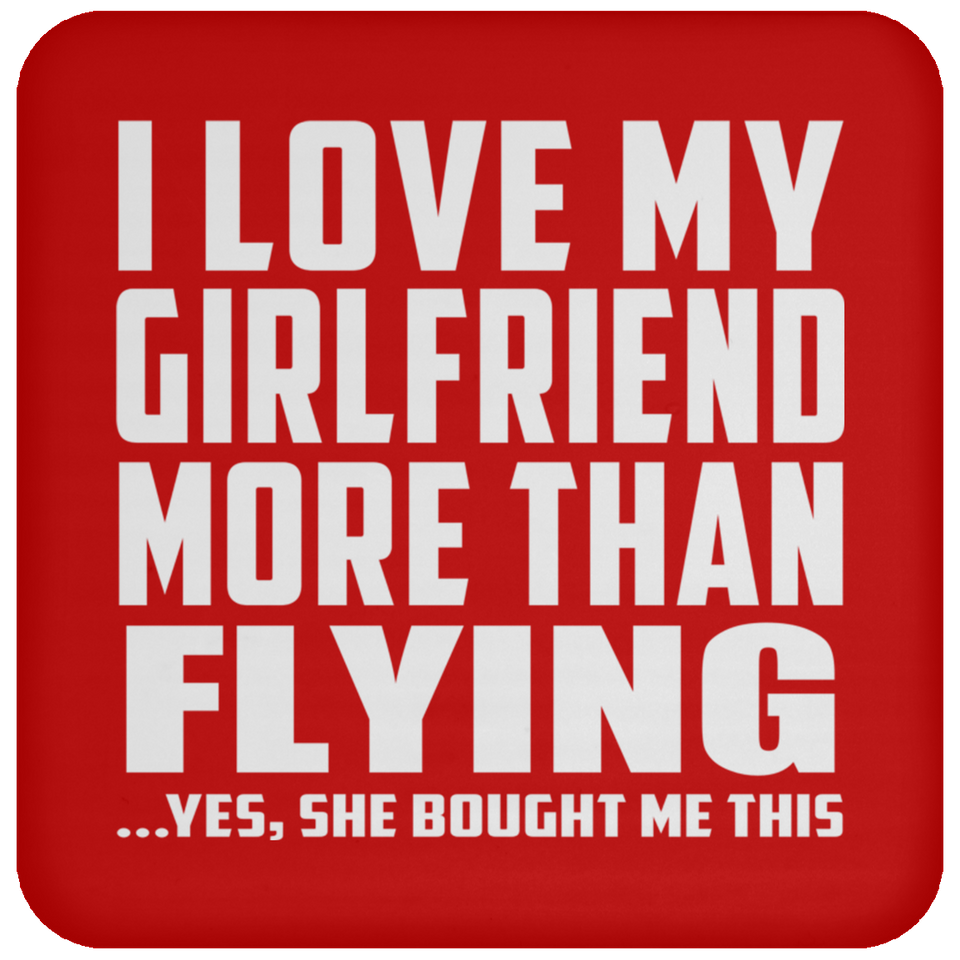 I Love My Girlfriend More Than Flying - Drink Coaster