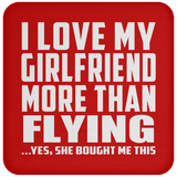 I Love My Girlfriend More Than Flying - Drink Coaster