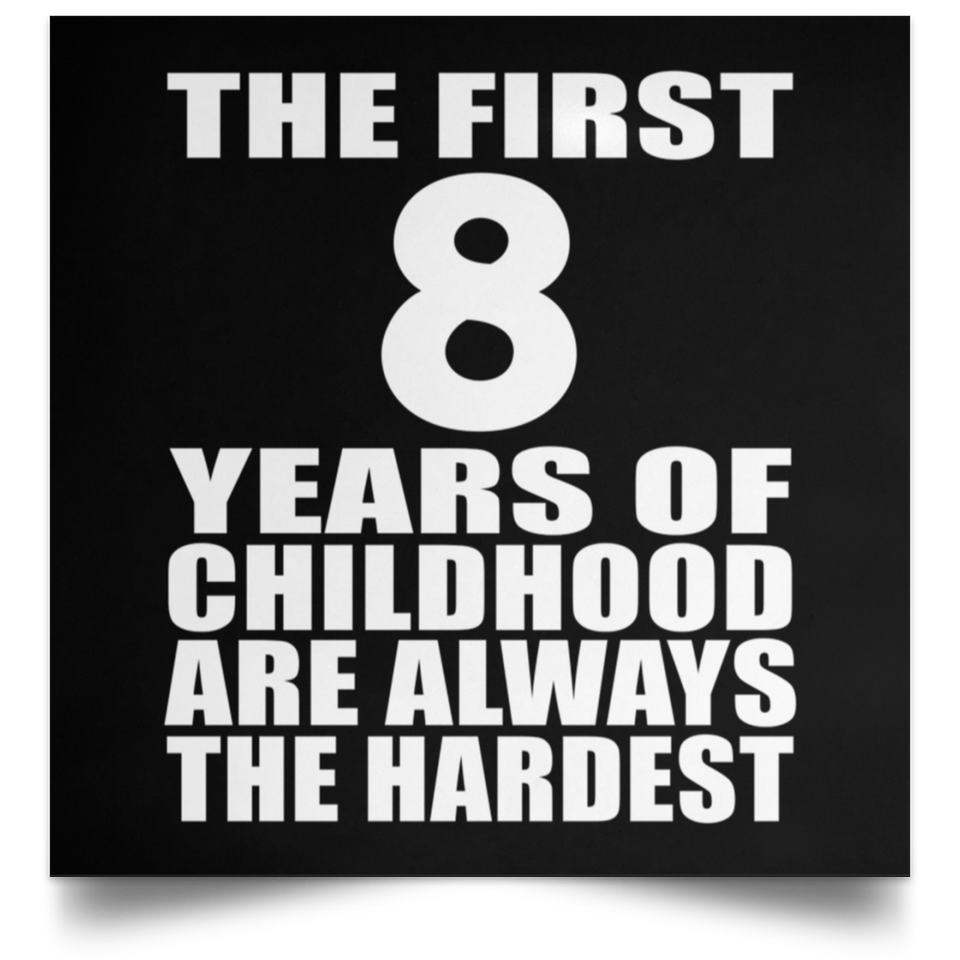 First 8 Years of Childhood Are The Hardest - Poster Square