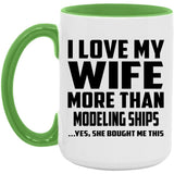 I Love My Wife More Than Modeling Ships - 15oz Accent Mug Green