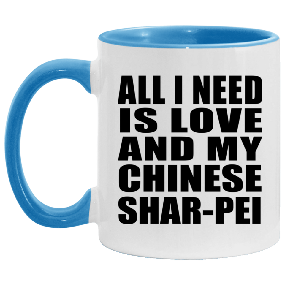 All I Need Is Love And My Chinese Shar-Pei - 11oz Accent Mug Blue