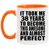 38th Birthday Took 38 Years To Become Awesome & Perfect - 11oz Accent Mug Orange