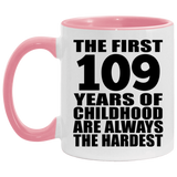 109th Birthday First 109 Years of Childhood Are The Hardest - 11oz Accent Mug Pink