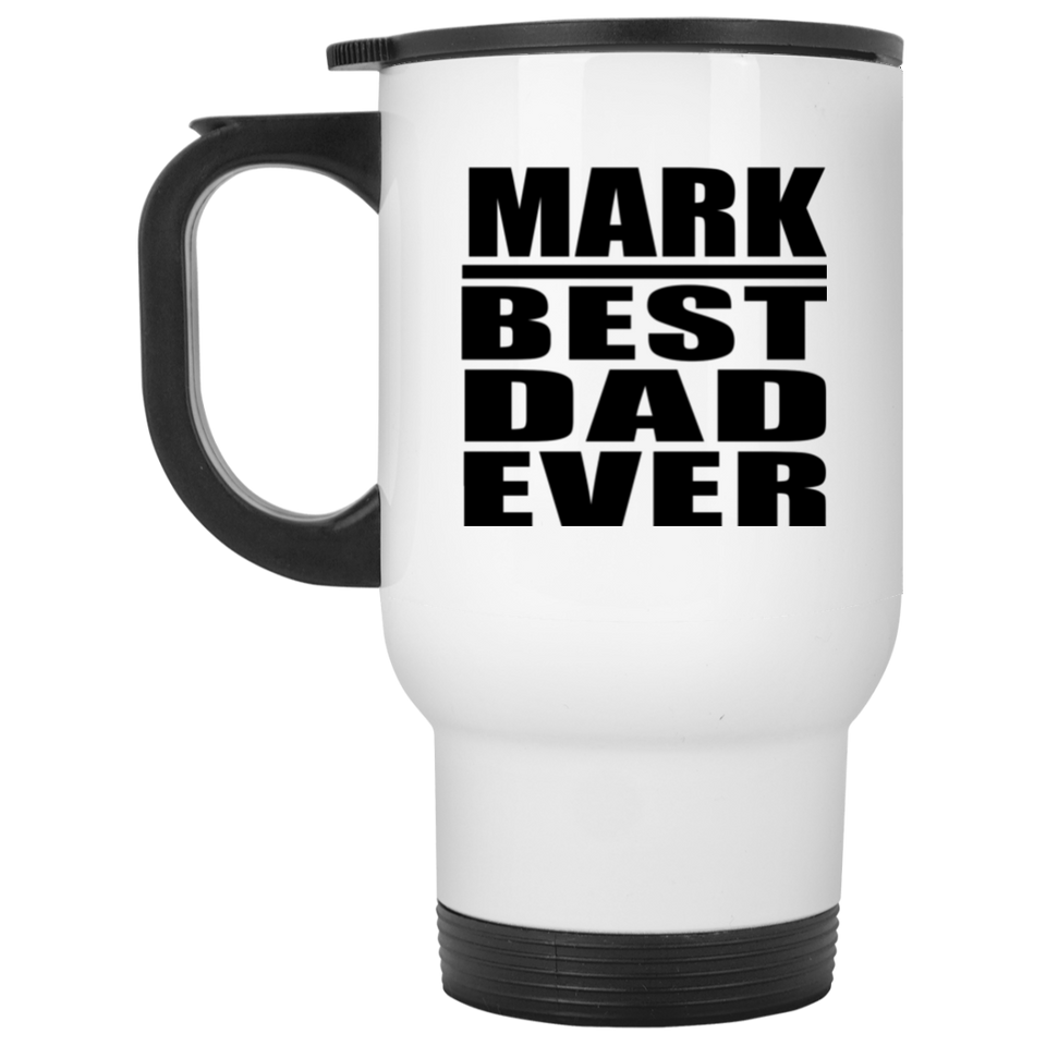 Mark Best Dad Ever - White Travel Mug