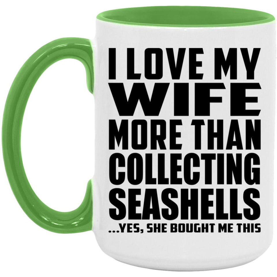 I Love My Wife More Than Collecting Seashells - 15oz Accent Mug Green