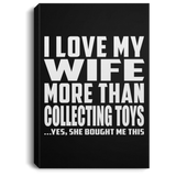 I Love My Wife More Than Collecting Toys - Canvas Portrait