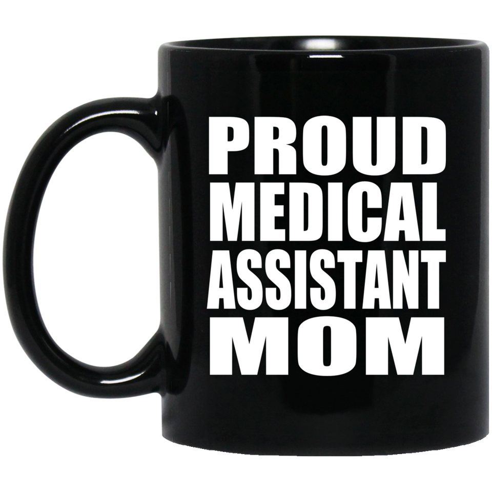 Proud Medical Assistant Mom - 11oz Coffee Mug Black