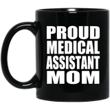 Proud Medical Assistant Mom - 11oz Coffee Mug Black