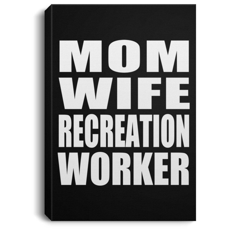 Mom Wife Recreation Worker - Canvas Portrait
