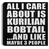 All I Care About Is Kurilian Bobtail - Canvas Square