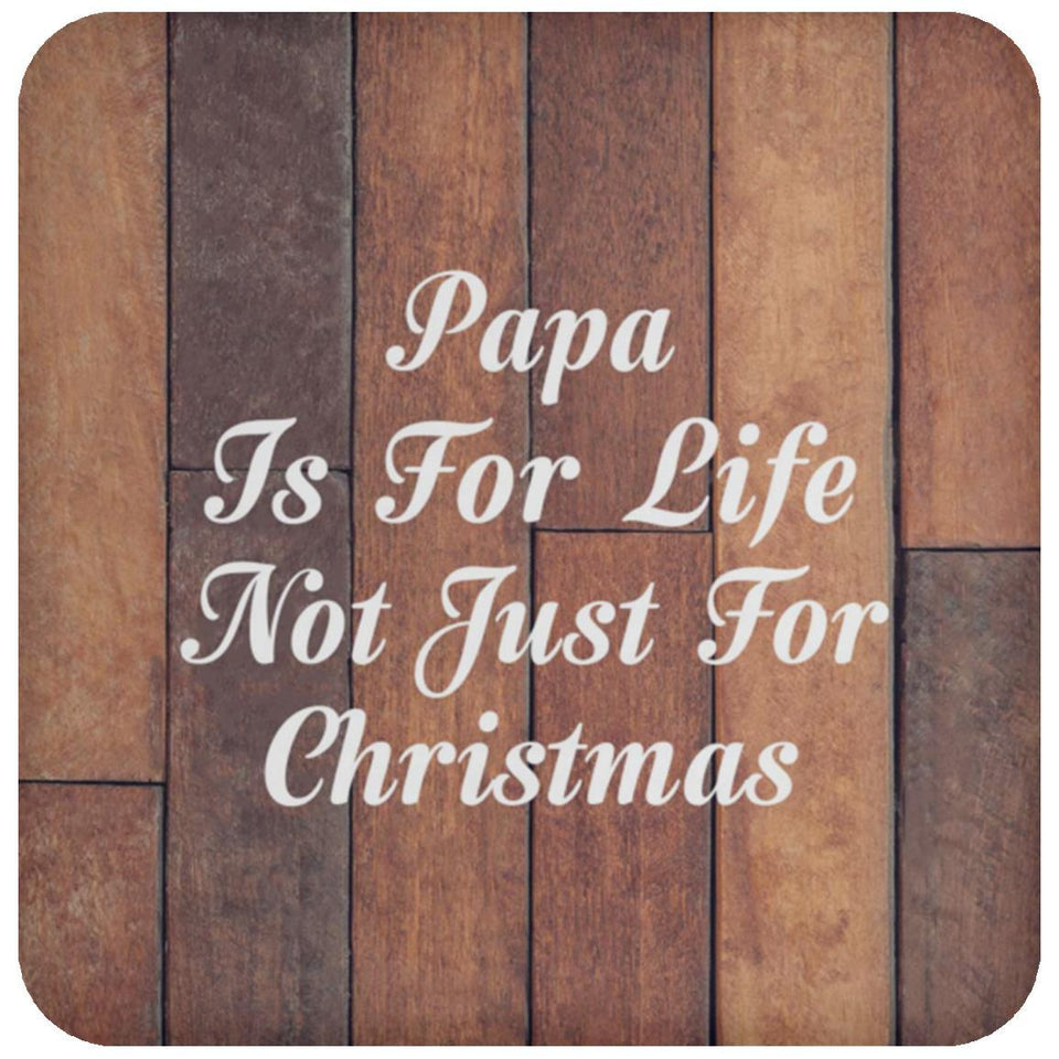 Papa Is For Life Not Just For Christmas - Drink Coaster E