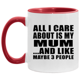 All I Care About Is My Mum - 11oz Accent Mug Red