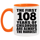 108th Birthday First 108 Years of Childhood Are The Hardest - 11oz Accent Mug Orange
