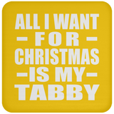 All I Want For Christmas Is My Tabby - Coaster
