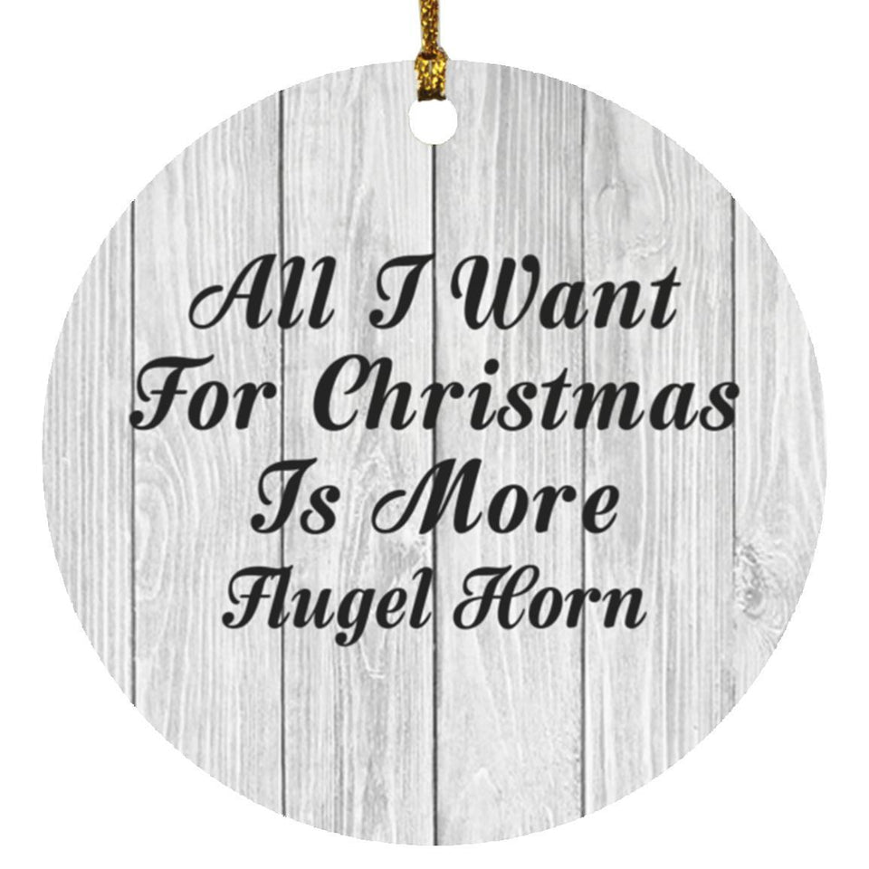 All I Want For Christmas Is More Flugel Horn - Circle Ornament F