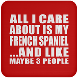 All I Care About Is My French Spaniel - Drink Coaster