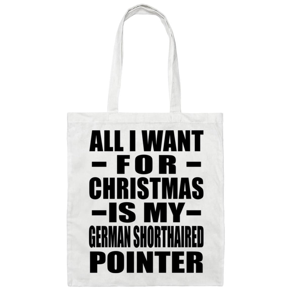 All I Want For Christmas Is My German Shorthaired Pointer - Tote Bag White