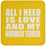 All I Need Is Love And My Norwich Terrier - Drink Coaster