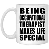 Being Occupational Therapist Makes Life Special - 11oz Coffee Mug