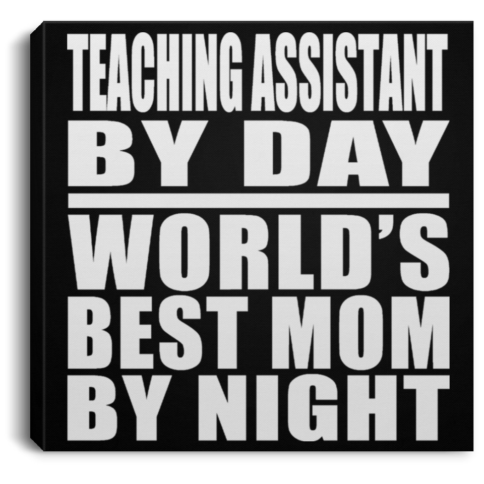 Teaching Assistant By Day World's Best Mom By Night - Canvas Square