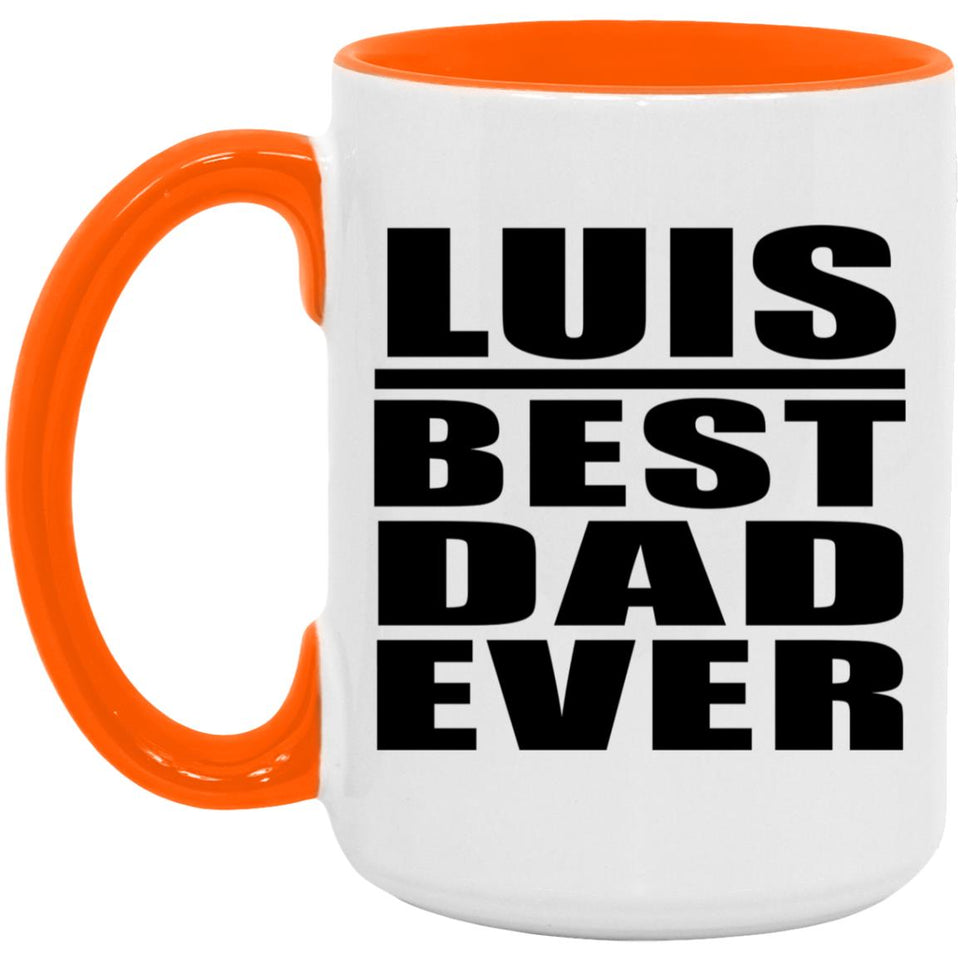 Luis Best Dad Ever - 15oz Accent Mug Orange