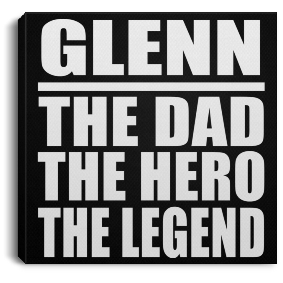 Glenn The Dad The Hero The Legend - Canvas Square