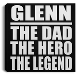 Glenn The Dad The Hero The Legend - Canvas Square