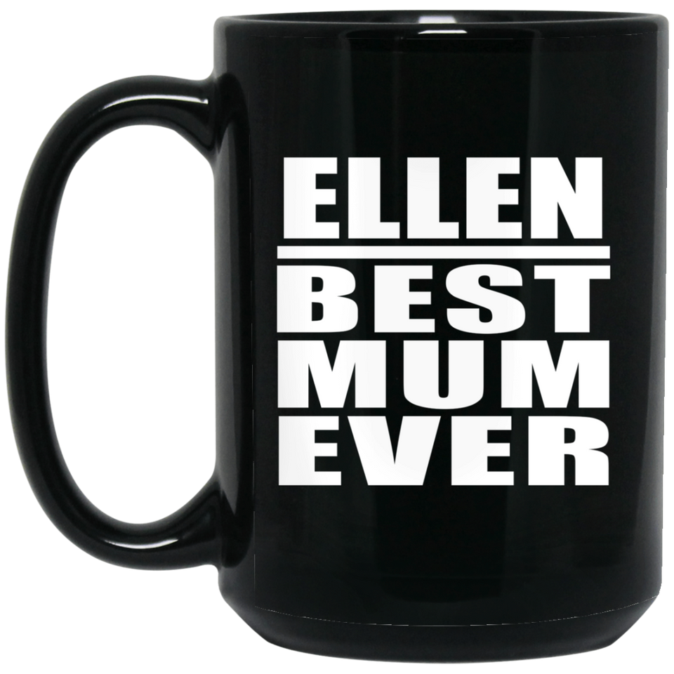 Ellen Best Mum Ever - 15 Oz Coffee Mug Black