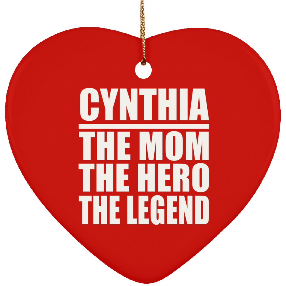 Cynthia The Mom The Hero The Legend - Heart Ornament