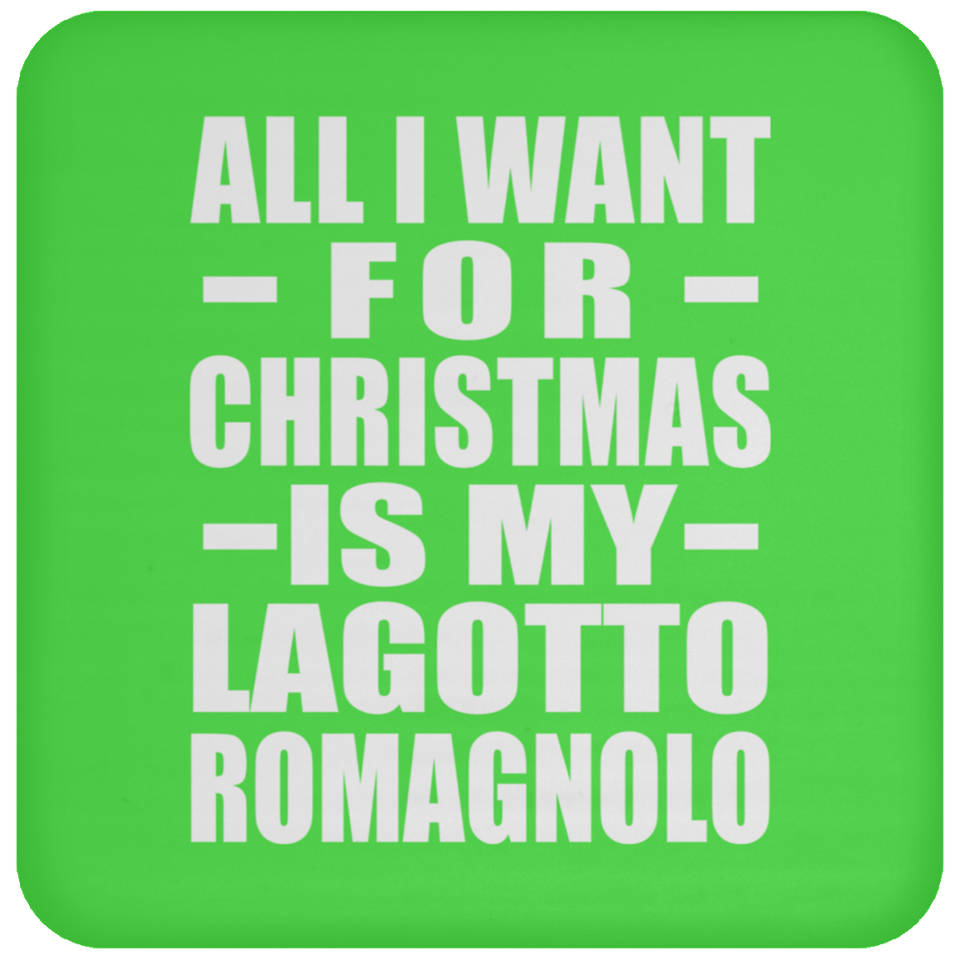 All I Want For Christmas Is My Lagotto Romagnolo - Coaster