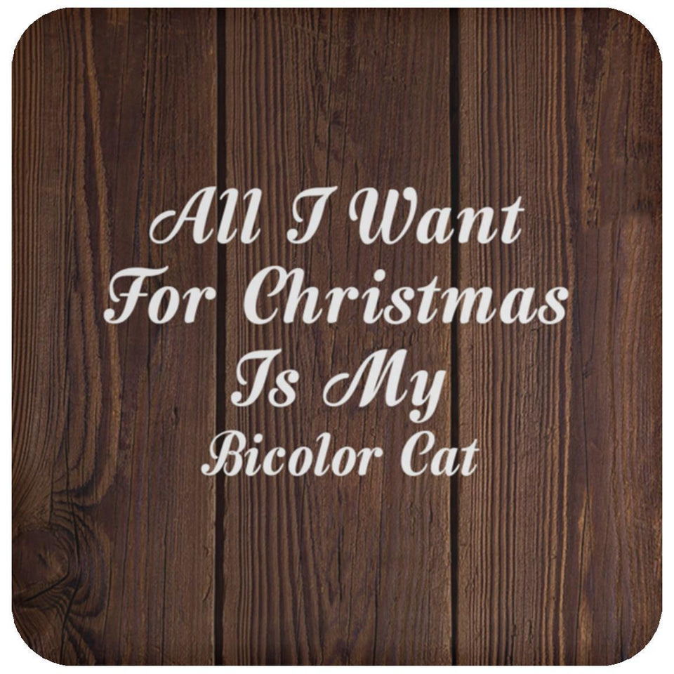 All I Want For Christmas Is My Bicolor Cat - Drink Coaster D