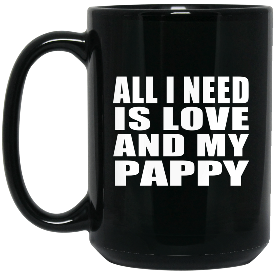 All I Need Is Love And My Pappy - 15 Oz Coffee Mug Black