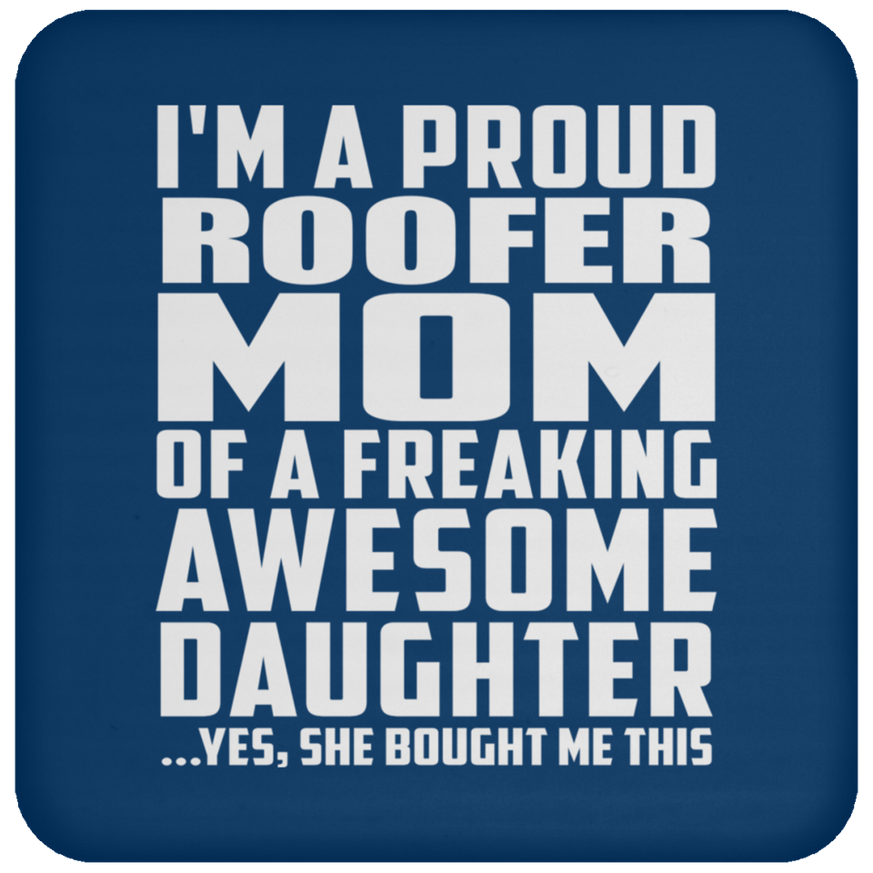 Proud Roofer Mom Of Awesome Daughter - Drink Coaster
