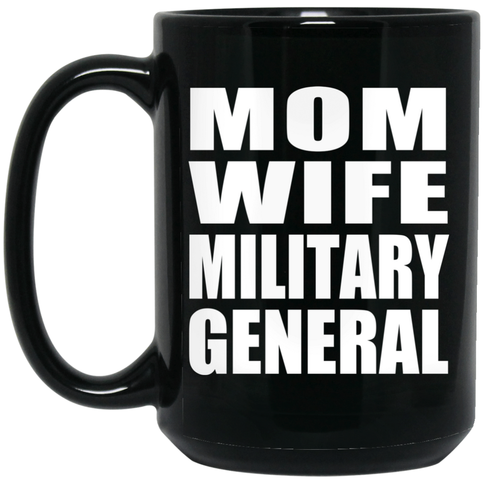 Mom Wife Military General - 15oz Coffee Mug Black