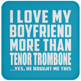 I Love My Boyfriend More Than Tenor Trombone - Drink Coaster