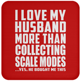 I Love My Husband More Than Collecting Scale Modes - Drink Coaster